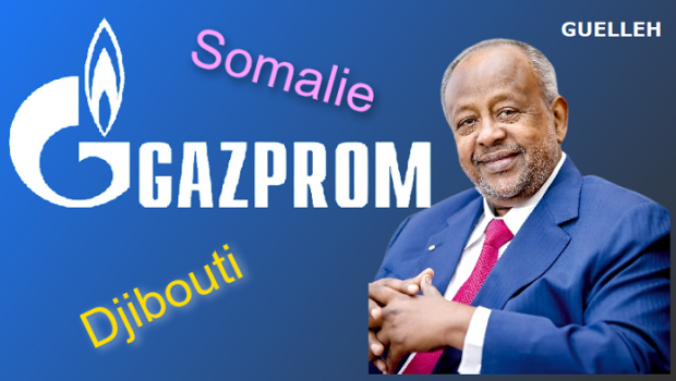 Djibouti/GAZPROM/Somaliland : les liens entre Guelleh, GAZPROM, Somaliland et Hassan Sheikh.